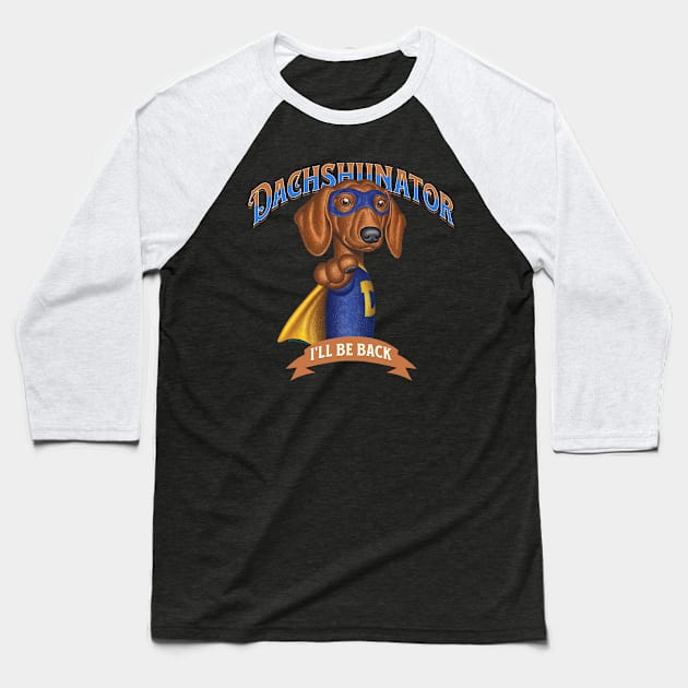 The Dachshunator I'll Be Back! Baseball T-Shirt by Danny Gordon Art